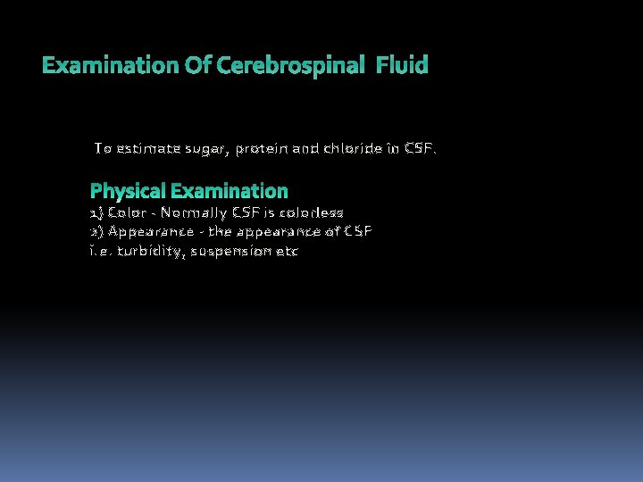Examination Of Cerebrospinal Fluid To estimate sugar, protein and chloride in CSF. 1) Color