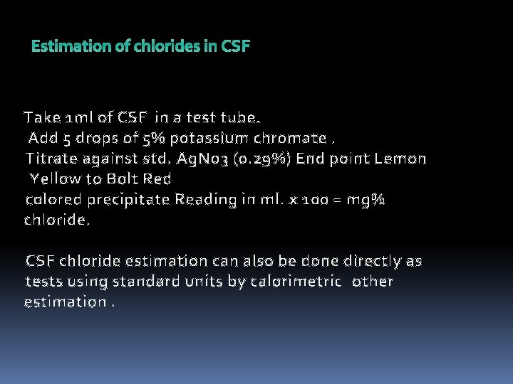 Estimation of chlorides in CSF Take 1 ml of CSF in a test tube.