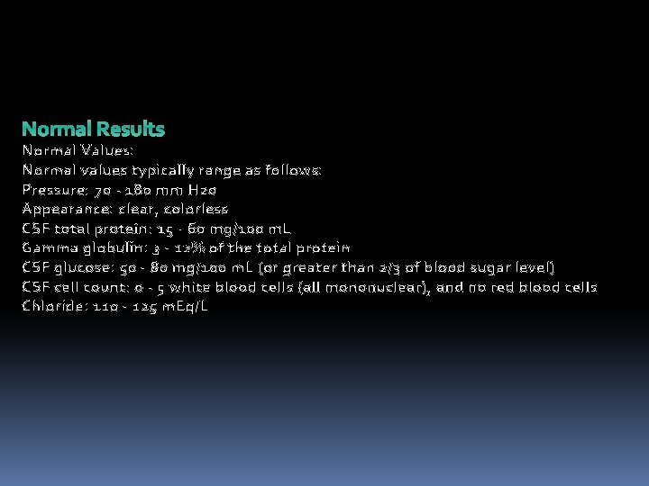 Normal Results Normal Values: Normal values typically range as follows: Pressure: 70 - 180