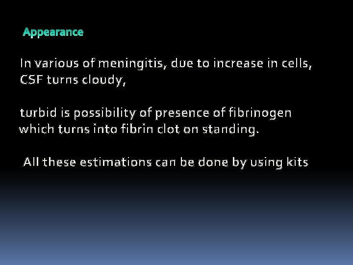 In various of meningitis, due to increase in cells, CSF turns cloudy, turbid is