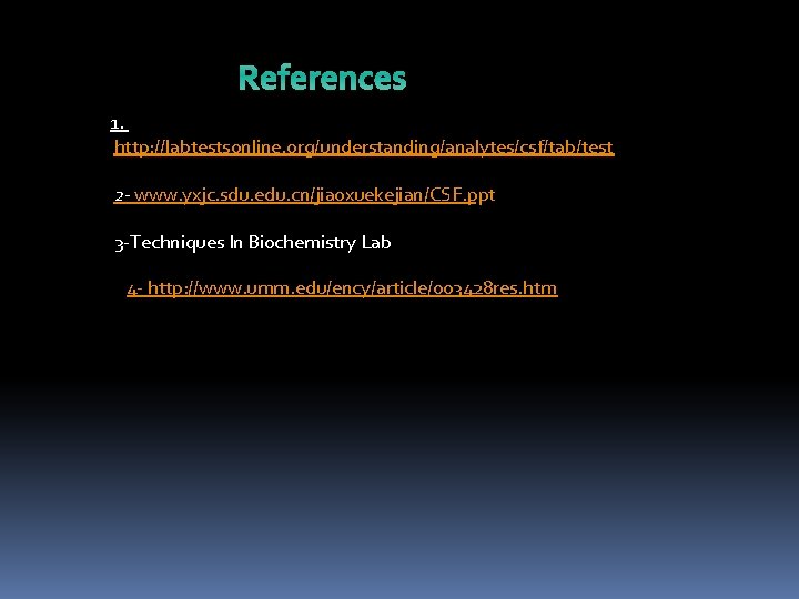References 1. http: //labtestsonline. org/understanding/analytes/csf/tab/test 2 - www. yxjc. sdu. edu. cn/jiaoxuekejian/CSF. ppt 3