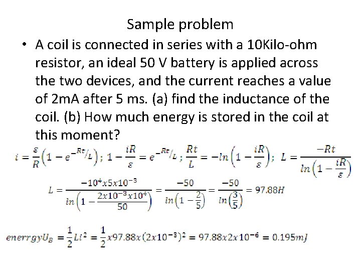 Sample problem • A coil is connected in series with a 10 Kilo-ohm resistor,