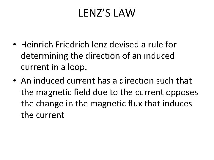 LENZ’S LAW • Heinrich Friedrich lenz devised a rule for determining the direction of