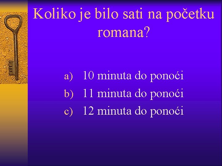 Koliko je bilo sati na početku romana? a) 10 minuta do ponoći b) 11