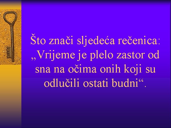 Što znači sljedeća rečenica: „Vrijeme je plelo zastor od sna na očima onih koji