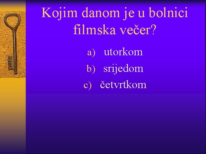 Kojim danom je u bolnici filmska večer? a) utorkom b) srijedom c) četvrtkom 