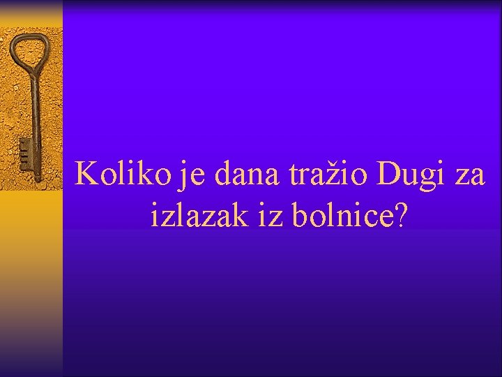 Koliko je dana tražio Dugi za izlazak iz bolnice? 