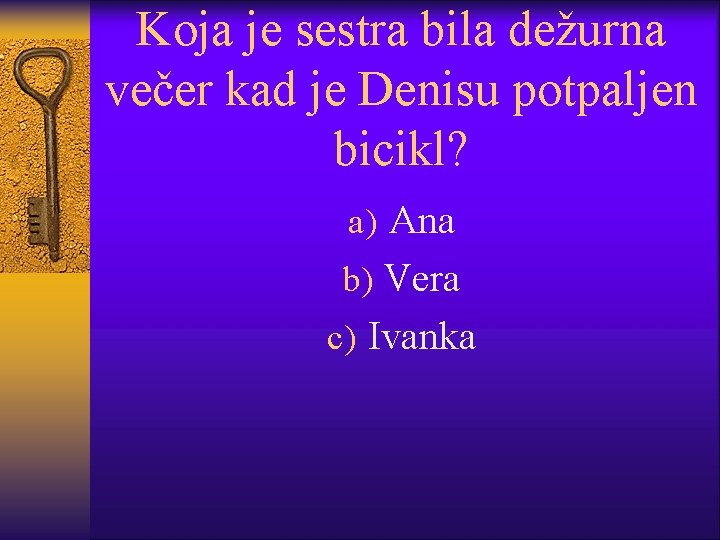 Koja je sestra bila dežurna večer kad je Denisu potpaljen bicikl? a) Ana b)