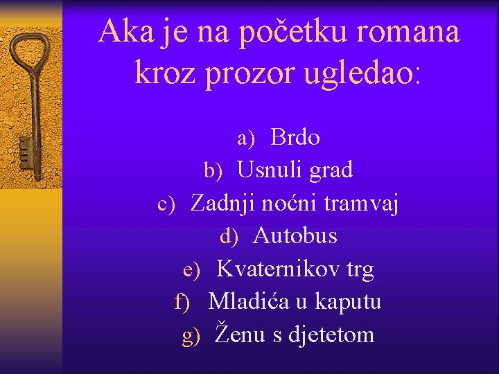 Aka je na početku romana kroz prozor ugledao: a) Brdo b) Usnuli grad c)