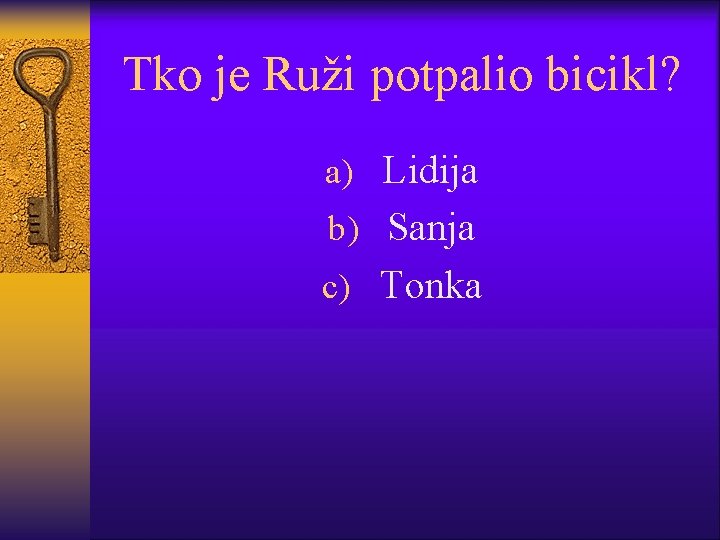 Tko je Ruži potpalio bicikl? a) Lidija b) Sanja c) Tonka 