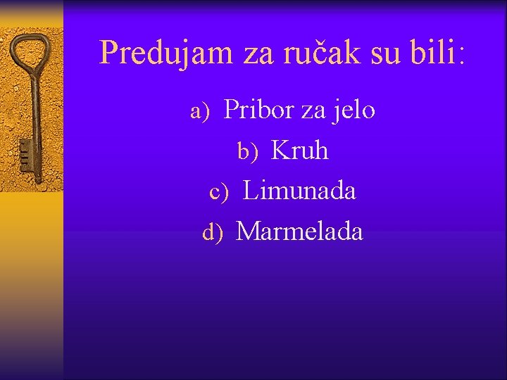 Predujam za ručak su bili: a) Pribor za jelo b) Kruh c) Limunada d)