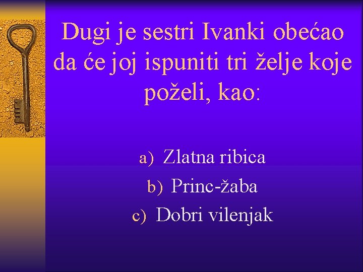 Dugi je sestri Ivanki obećao da će joj ispuniti tri želje koje poželi, kao: