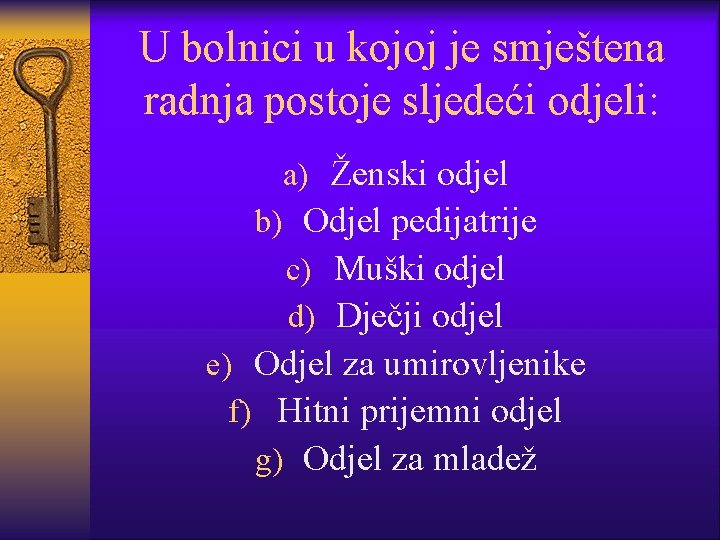 U bolnici u kojoj je smještena radnja postoje sljedeći odjeli: a) Ženski odjel b)