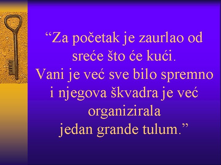 “Za početak je zaurlao od sreće što će kući. Vani je već sve bilo