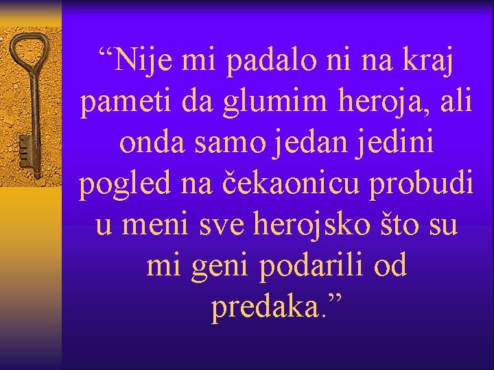 “Nije mi padalo ni na kraj pameti da glumim heroja, ali onda samo jedan
