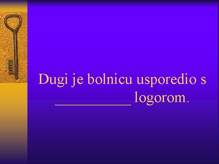 Dugi je bolnicu usporedio s _____ logorom. 