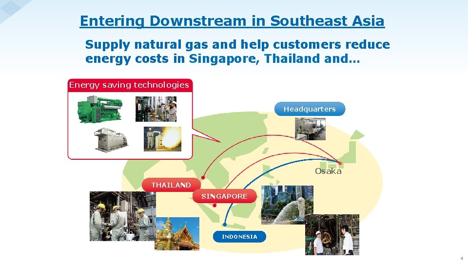 Entering Downstream in Southeast Asia Supply natural gas and help customers reduce energy costs