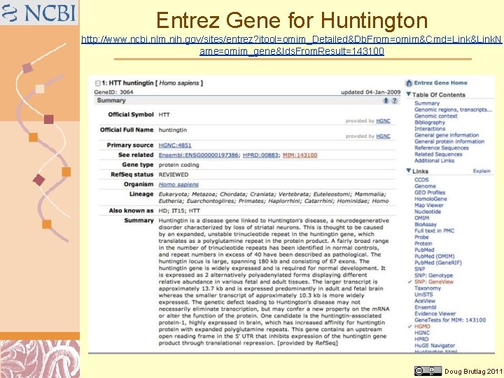 Entrez Gene for Huntington http: //www. ncbi. nlm. nih. gov/sites/entrez? itool=omim_Detailed&Db. From=omim&Cmd=Link&Link. N ame=omim_gene&Ids.