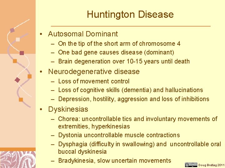 Huntington Disease • Autosomal Dominant – On the tip of the short arm of