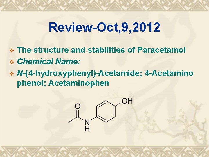 Review-Oct, 9, 2012 The structure and stabilities of Paracetamol v Chemical Name: v N-(4