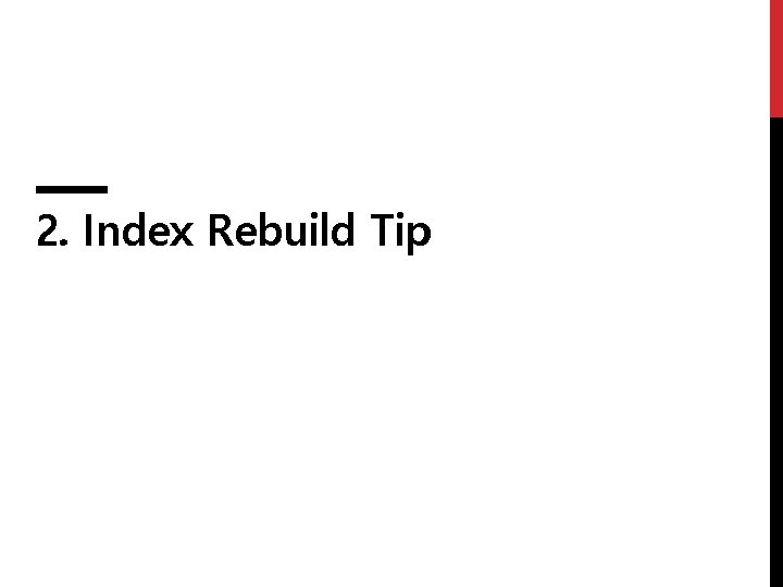 2. Index Rebuild Tip 