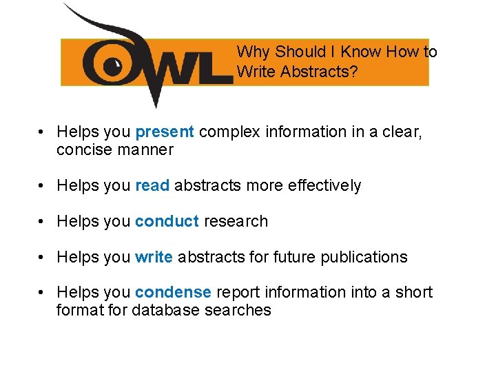 Why Should I Know How to Write Abstracts? • Helps you present complex information Why Should I Know How to Write Abstracts? • Helps you present complex information