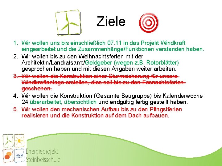 Ziele 1. Wir wollen uns bis einschließlich 07. 11 in das Projekt Windkraft eingearbeitet