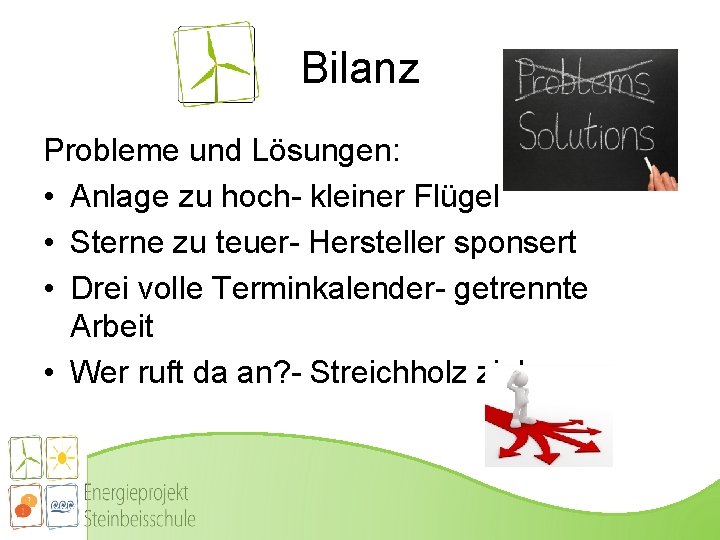 Bilanz Probleme und Lösungen: • Anlage zu hoch- kleiner Flügel • Sterne zu teuer-