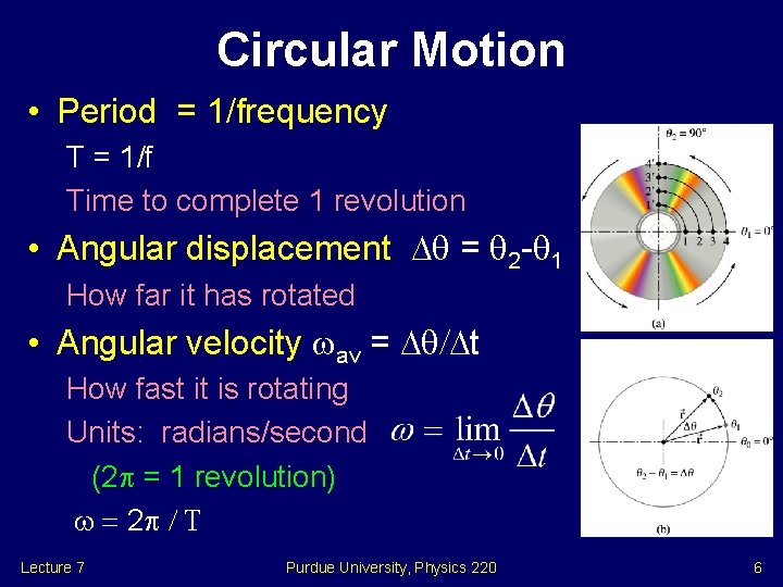 Circular Motion • Period = 1/frequency T = 1/f Time to complete 1 revolution