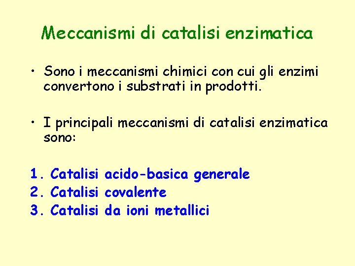 Meccanismi di catalisi enzimatica • Sono i meccanismi chimici con cui gli enzimi convertono