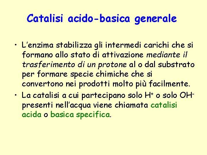 Catalisi acido-basica generale • L’enzima stabilizza gli intermedi carichi che si formano allo stato