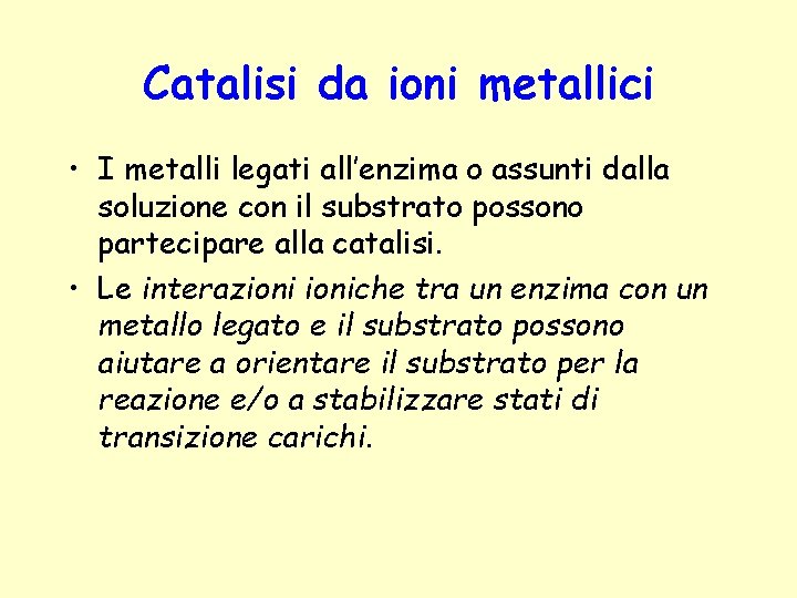 Catalisi da ioni metallici • I metalli legati all’enzima o assunti dalla soluzione con