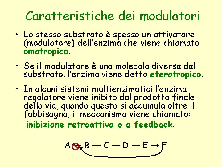 Caratteristiche dei modulatori • Lo stesso substrato è spesso un attivatore (modulatore) dell’enzima che