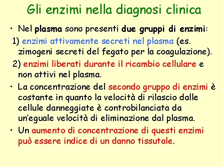 Gli enzimi nella diagnosi clinica • Nel plasma sono presenti due gruppi di enzimi: