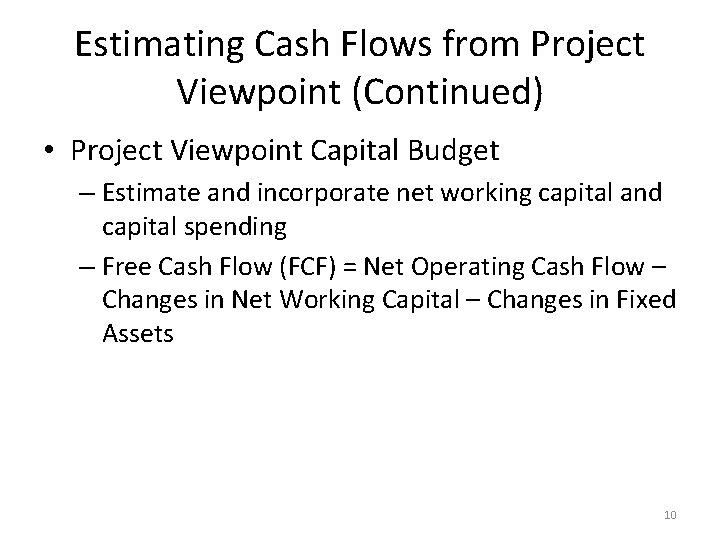 Estimating Cash Flows from Project Viewpoint (Continued) • Project Viewpoint Capital Budget – Estimate