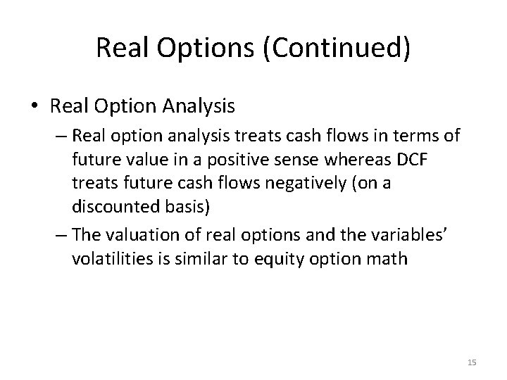 Real Options (Continued) • Real Option Analysis – Real option analysis treats cash flows