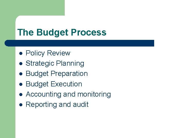 The Budget Process l l l Policy Review Strategic Planning Budget Preparation Budget Execution