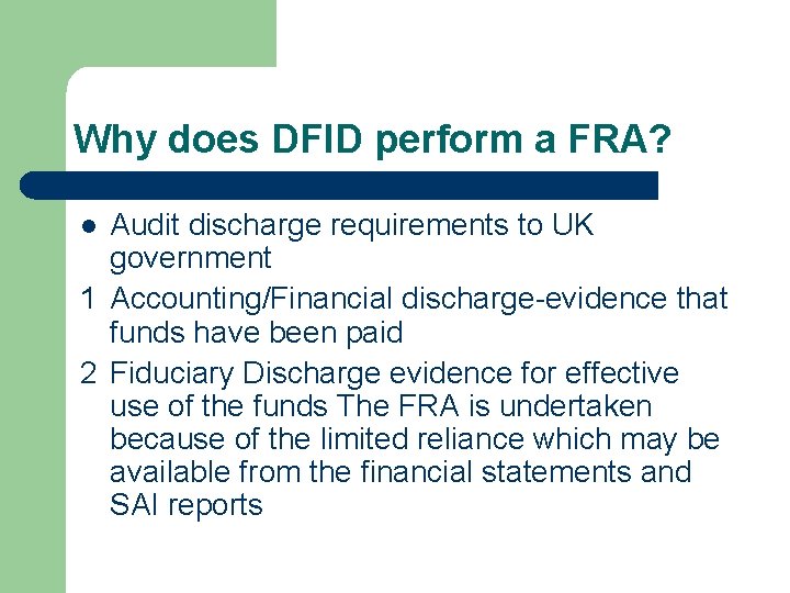 Why does DFID perform a FRA? Audit discharge requirements to UK government 1 Accounting/Financial