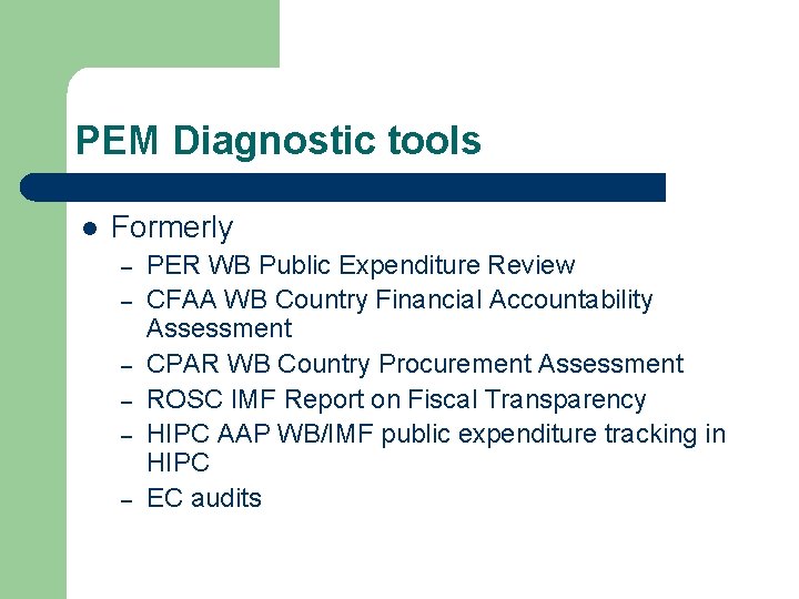 PEM Diagnostic tools l Formerly – – – PER WB Public Expenditure Review CFAA
