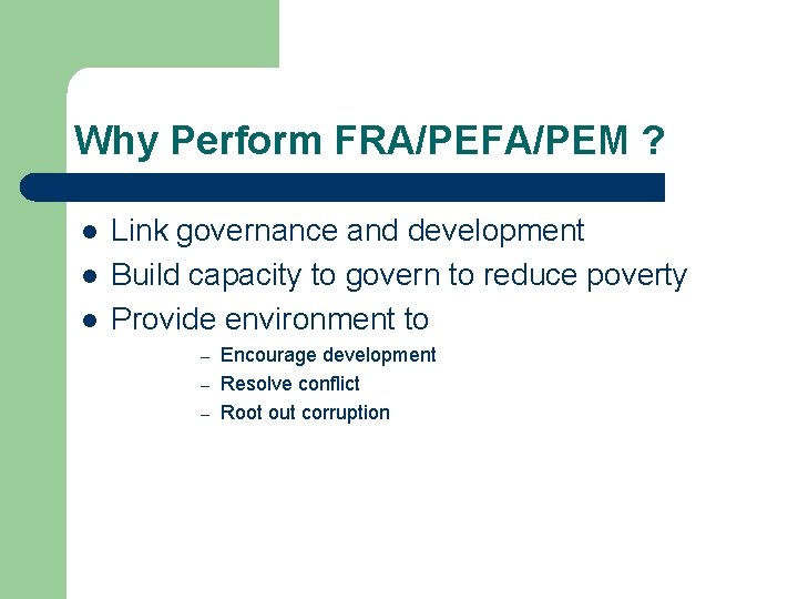 Why Perform FRA/PEFA/PEM ? l l l Link governance and development Build capacity to
