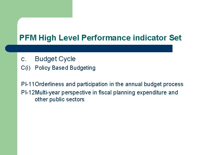 PFM High Level Performance indicator Set C. Budget Cycle C(i) Policy Based Budgeting PI-11
