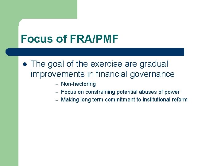 Focus of FRA/PMF l The goal of the exercise are gradual improvements in financial