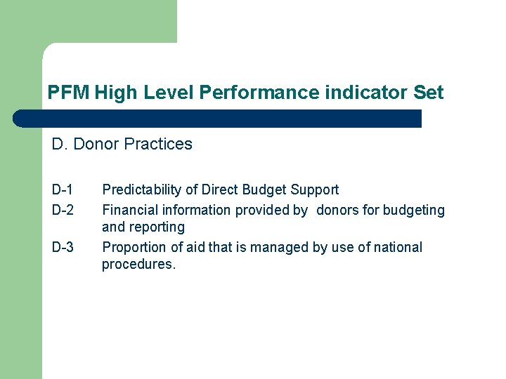 PFM High Level Performance indicator Set D. Donor Practices D-1 D-2 D-3 Predictability of