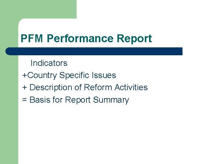 PFM Performance Report Indicators +Country Specific Issues + Description of Reform Activities = Basis