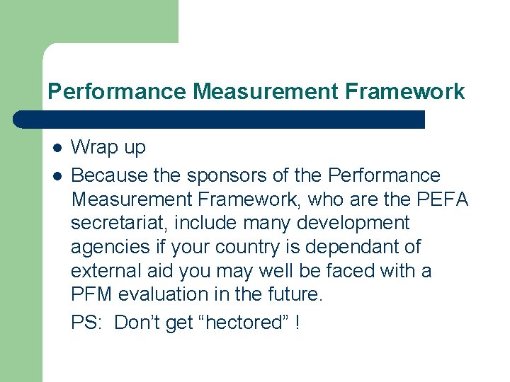 Performance Measurement Framework l l Wrap up Because the sponsors of the Performance Measurement