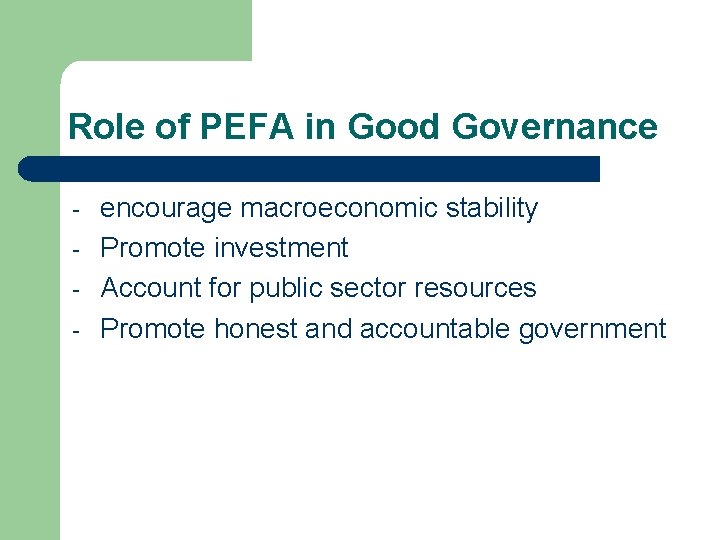 Role of PEFA in Good Governance - encourage macroeconomic stability Promote investment Account for