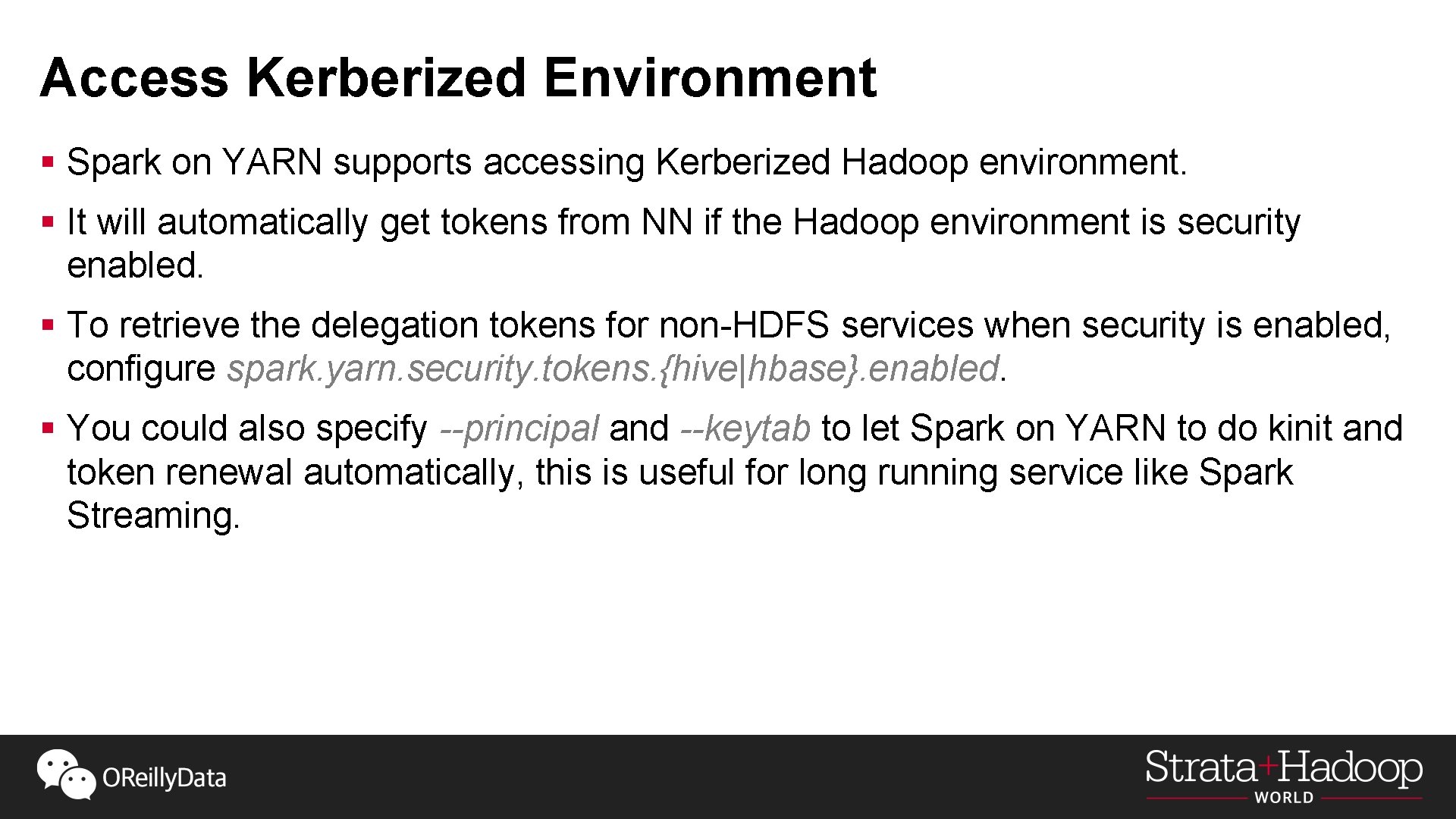 Access Kerberized Environment § Spark on YARN supports accessing Kerberized Hadoop environment. § It