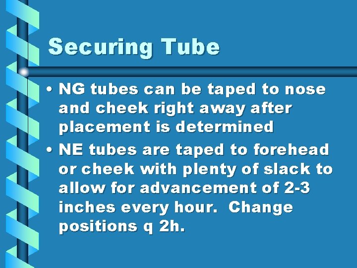 Securing Tube • NG tubes can be taped to nose and cheek right away