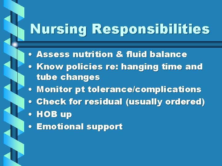 Nursing Responsibilities • Assess nutrition & fluid balance • Know policies re: hanging time