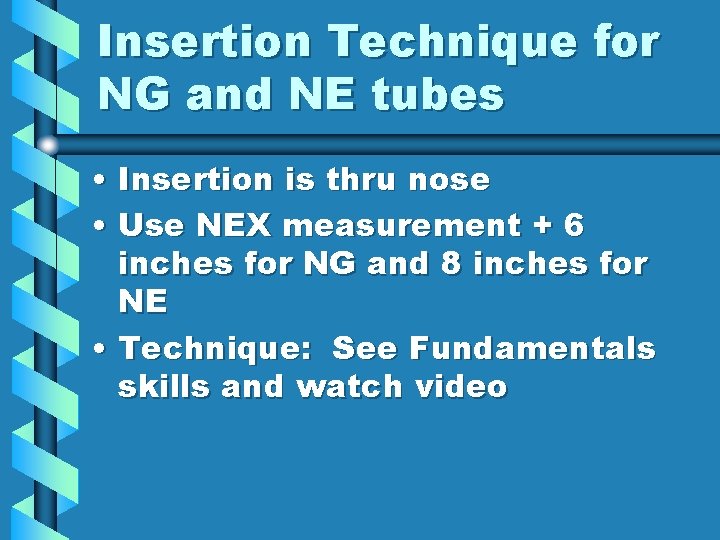 Insertion Technique for NG and NE tubes • Insertion is thru nose • Use